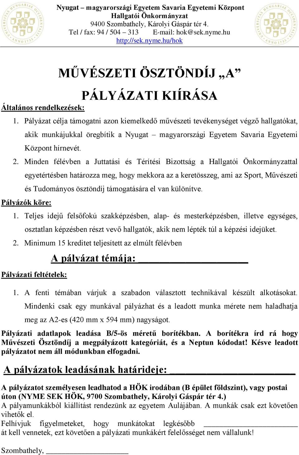 Minden félévben a Juttatási és Térítési Bizottság a tal egyetértésben határozza meg, hogy mekkora az a keretösszeg, ami az Sport, Művészeti és Tudományos ösztöndíj támogatására el van különítve.