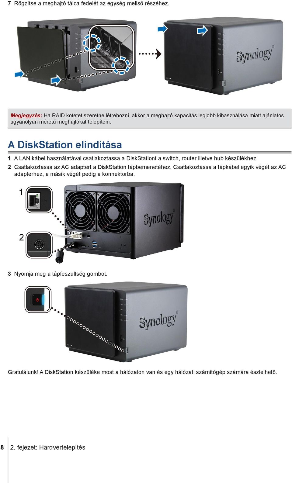 A DiskStation elindítása 1 A LAN kábel használatával csatlakoztassa a DiskStationt a switch, router illetve hub készülékhez.