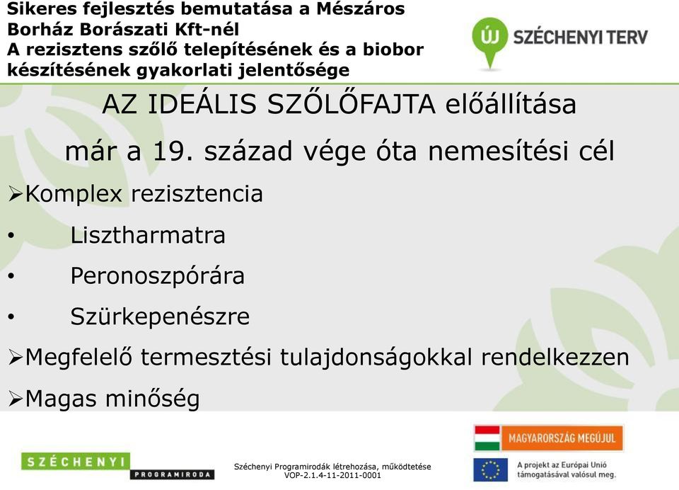 század vége óta nemesítési cél Ø Komplex rezisztencia Lisztharmatra Peronoszpórára Szürkepenészre Ø