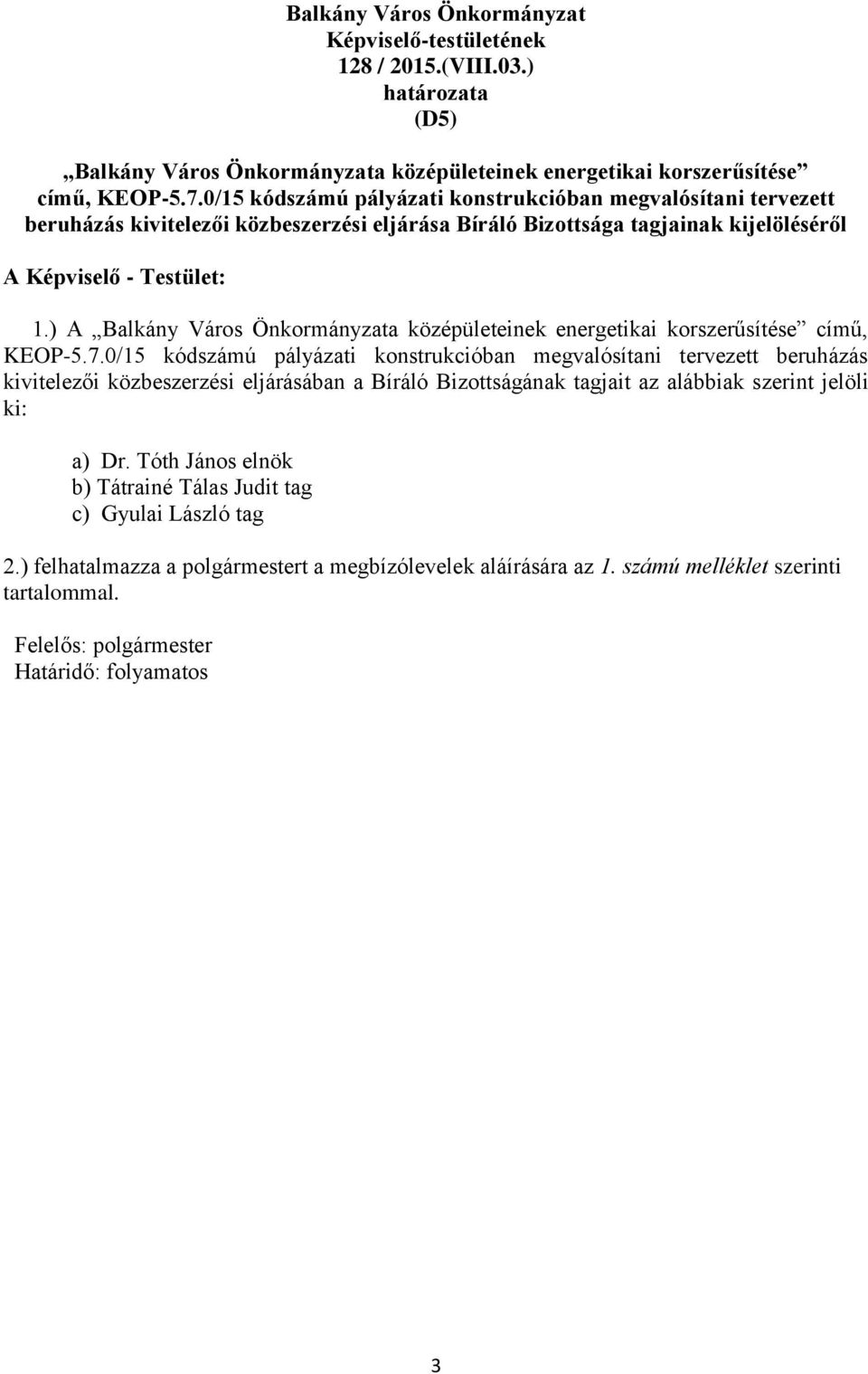 ) A Balkány Város Önkormányzata középületeinek energetikai korszerűsítése című, KEOP-5.7.