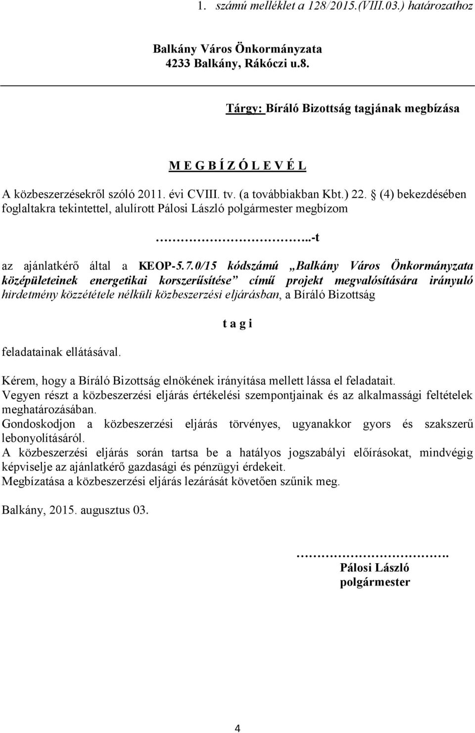 0/15 kódszámú Balkány Város Önkormányzata középületeinek energetikai korszerűsítése című projekt megvalósítására irányuló hirdetmény közzététele nélküli közbeszerzési eljárásban, a Bíráló Bizottság