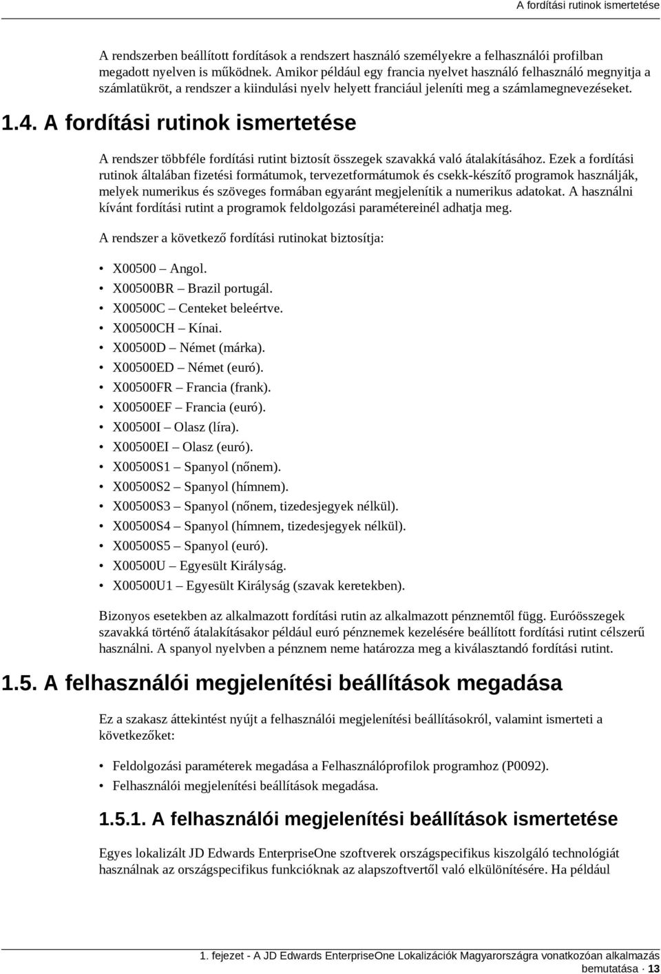 A fordítási rutinok ismertetése A rendszer többféle fordítási rutint biztosít összegek szavakká való átalakításához.