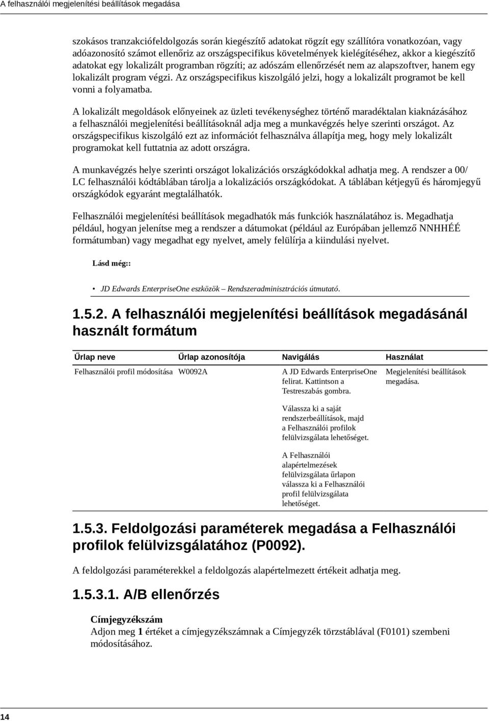 Az országspecifikus kiszolgáló jelzi, hogy a lokalizált programot be kell vonni a folyamatba.