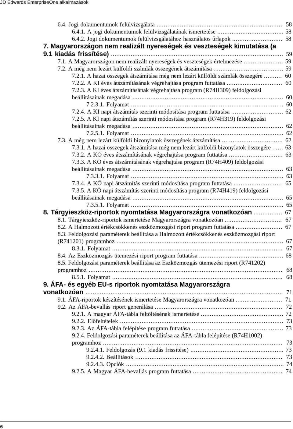 kiadás frissítése)... 59 7.1. A Magyarországon nem realizált nyereségek és veszteségek értelmezése... 59 7.2. A még nem lezárt külföldi számlák összegének átszámítása... 59 7.2.1. A hazai összegek átszámítása még nem lezárt külföldi számlák összegére.