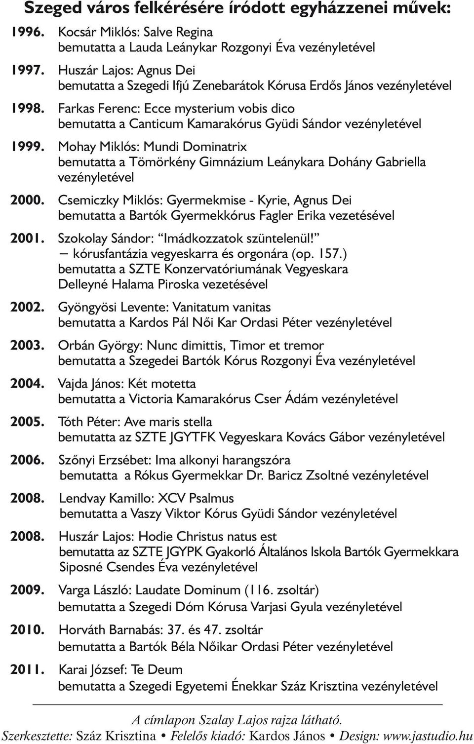 Farkas Ferenc: Ecce mysterium vobis dico bemutatta a Canticum Kamarakórus Gyüdi Sándor vezényletével 1999.