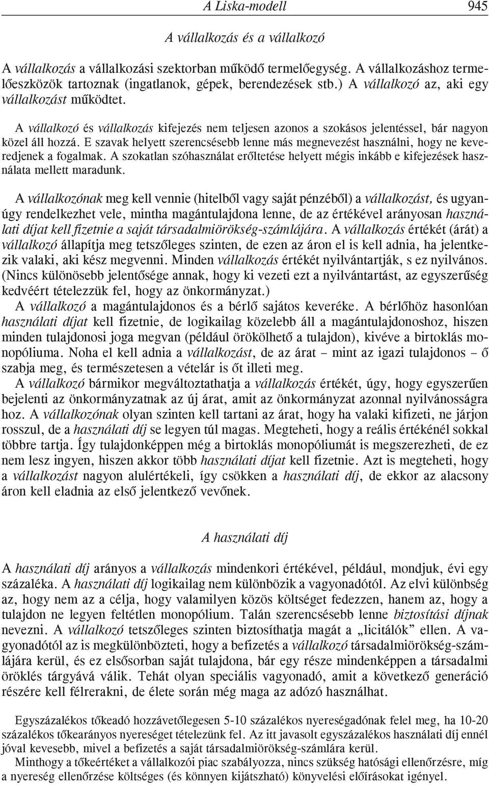 E szavak helyett szerencsésebb lenne más megnevezést használni, hogy ne keveredjenek a fogalmak. A szokatlan szóhasználat erõltetése helyett mégis inkább e kifejezések használata mellett maradunk.