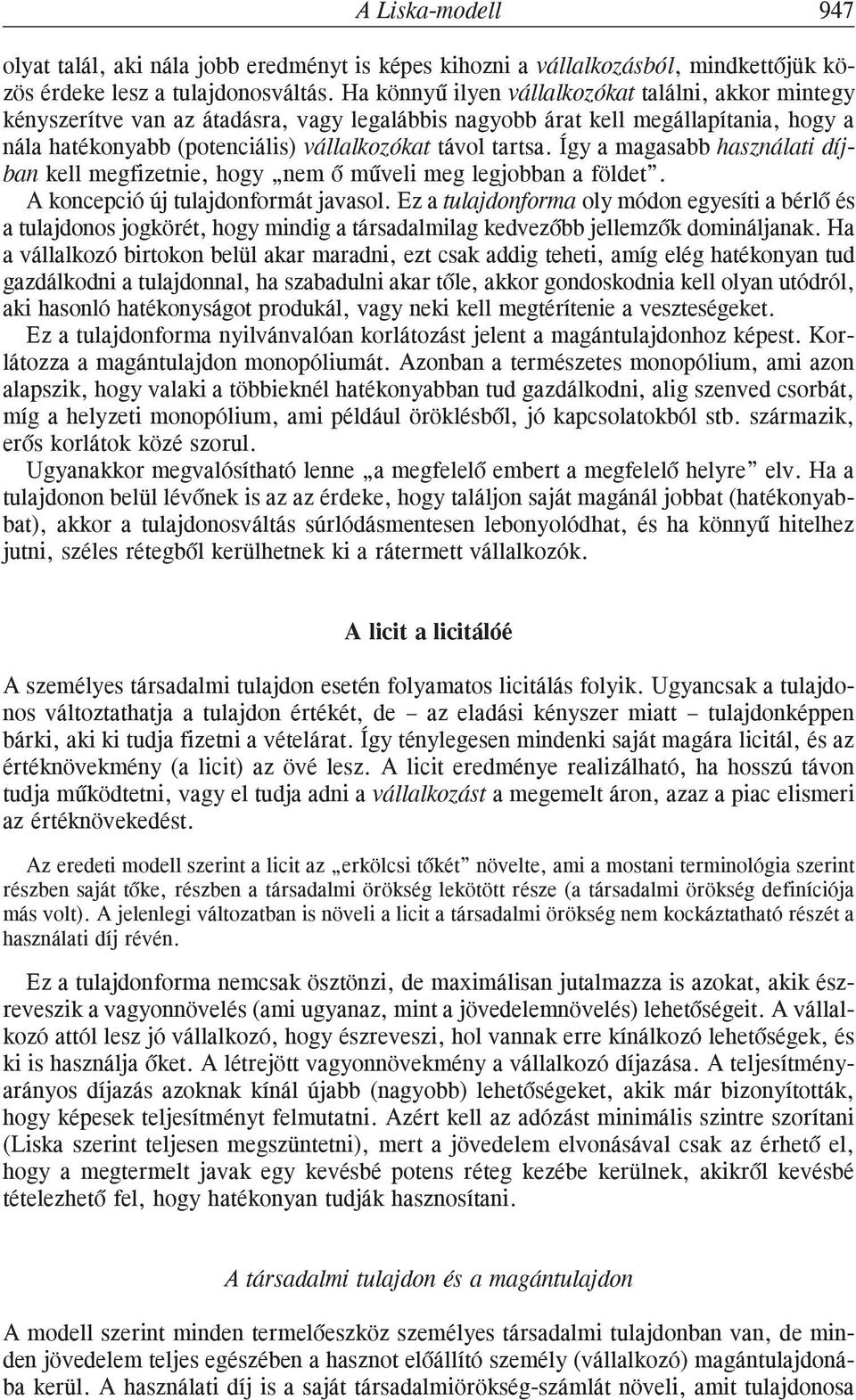 Így a magasabb használati díjban kell megfizetnie, hogy nem õ mûveli meg legjobban a földet. A koncepció új tulajdonformát javasol.