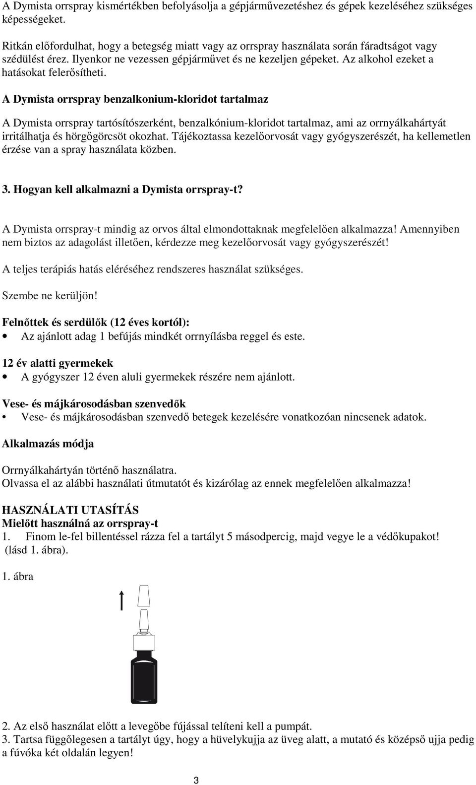 Az alkohol ezeket a hatásokat felerısítheti.