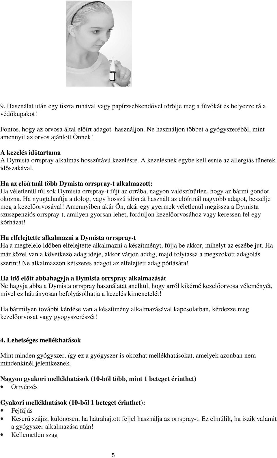 A kezelésnek egybe kell esnie az allergiás tünetek idıszakával.