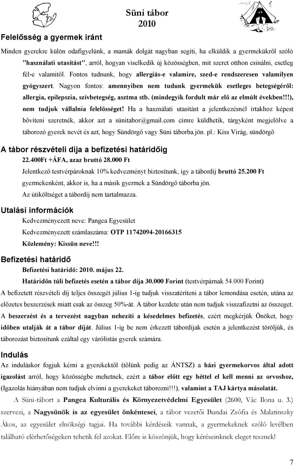 Nagyon fontos: amennyiben nem tudunk gyermekük esetleges betegségéről: allergia, epilepszia, szívbetegség, asztma stb. (mindegyik fordult már elő az elmúlt években!