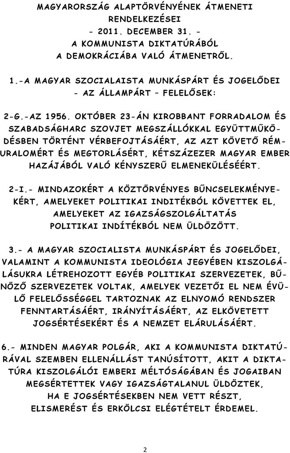 OKTÓBER 23-ÁN KIROBBANT FORRADALOM ÉS SZABADSÁGHARC SZOVJET MEGSZÁLLÓKKAL EGYÜTTMŰKÖ- DÉSBEN TÖRTÉNT VÉRBEFOJTÁSÁÉRT, AZ AZT KÖVETŐ RÉM- URALOMÉRT ÉS MEGTORLÁSÉRT, KÉTSZÁZEZER MAGYAR EMBER HAZÁJÁBÓL