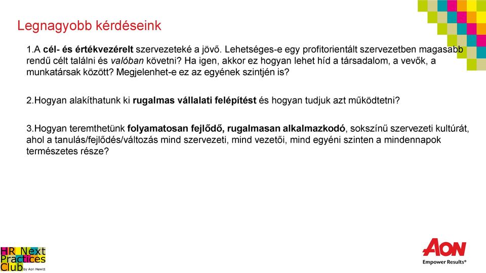 Ha igen, akkor ez hogyan lehet híd a társadalom, a vevők, a munkatársak között? Megjelenhet-e ez az egyének szintjén is? 2.