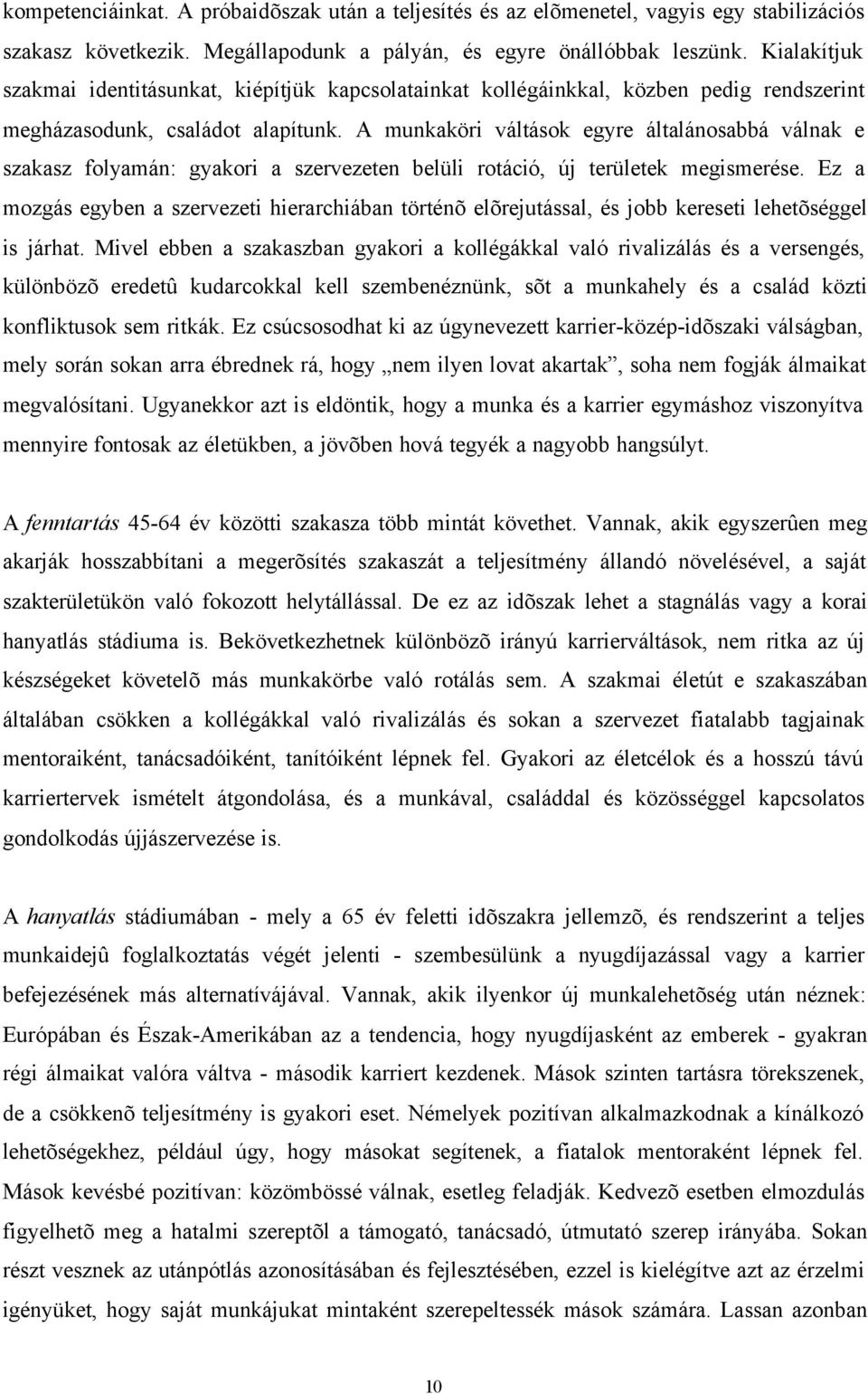 A munkaköri váltások egyre általánosabbá válnak e szakasz folyamán: gyakori a szervezeten belüli rotáció, új területek megismerése.