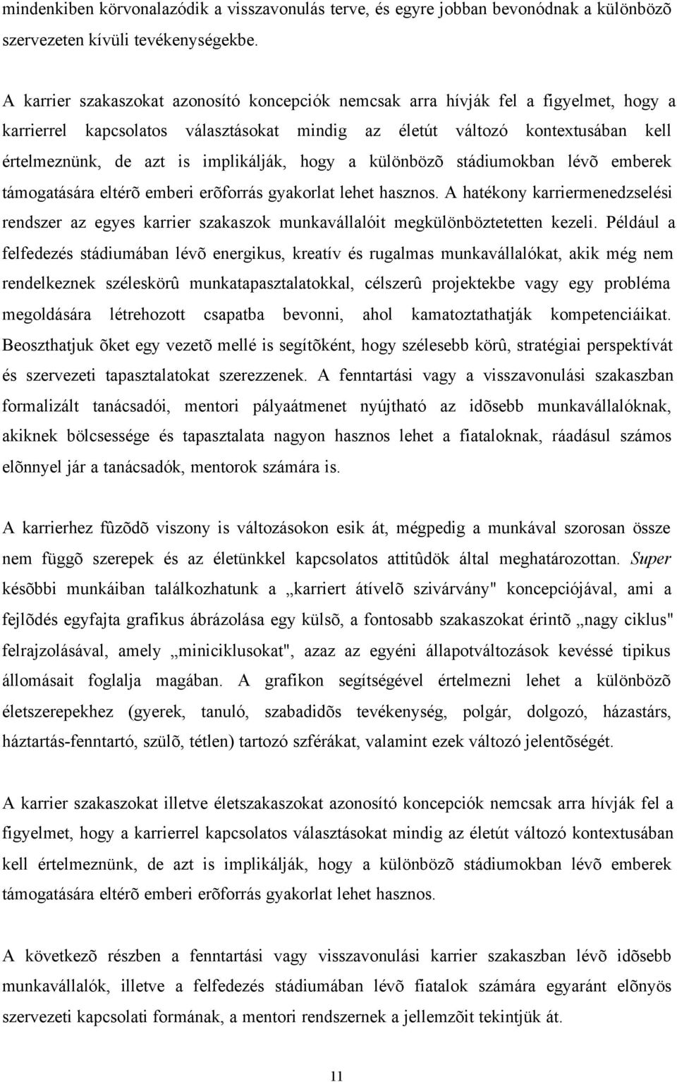 implikálják, hogy a különbözõ stádiumokban lévõ emberek támogatására eltérõ emberi erõforrás gyakorlat lehet hasznos.