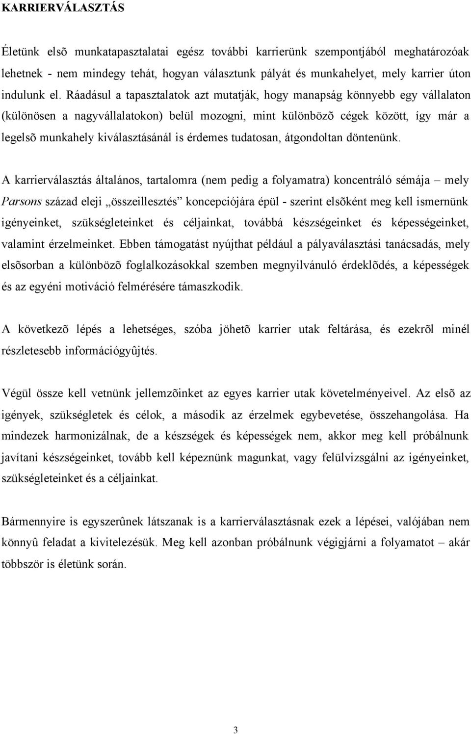 is érdemes tudatosan, átgondoltan döntenünk.