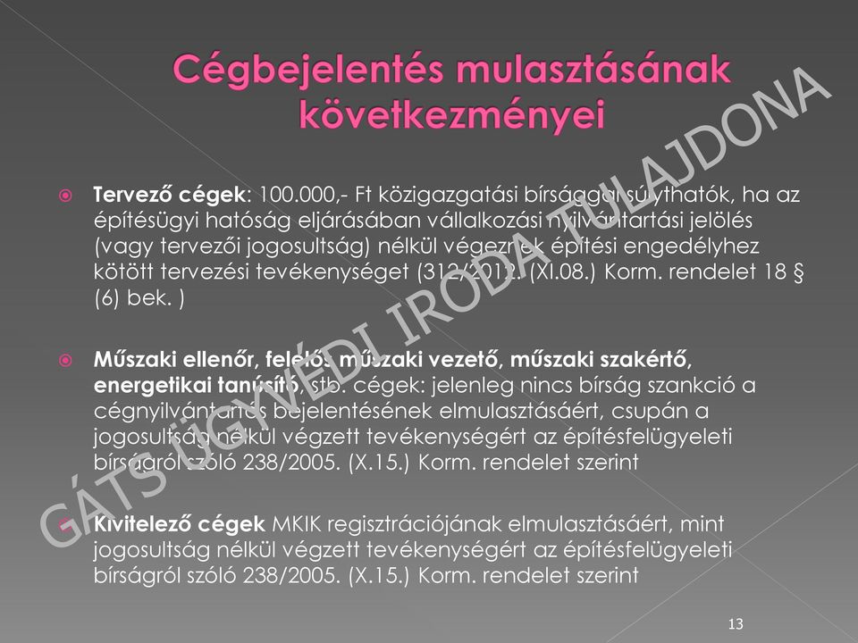 tervezési tevékenységet (312/2012. (XI.08.) Korm. rendelet 18 (6) bek. ) Műszaki ellenőr, felelős műszaki vezető, műszaki szakértő, energetikai tanúsító, stb.