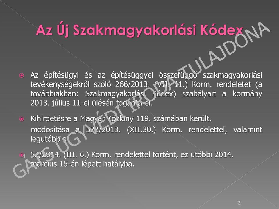 Kihirdetésre a Magyar Közlöny 119. számában került, módosítása a 522/2013. (XII.30.) Korm.