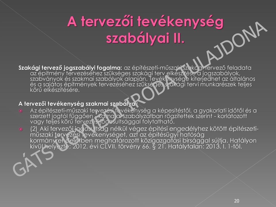 A tervezői tevékenység szakmai szabályai: Az építészeti-műszaki tervezési tevékenység a képesítéstől, a gyakorlati időtől és a szerzett jogtól függően - kamarai szabályzatban rögzítettek szerint -