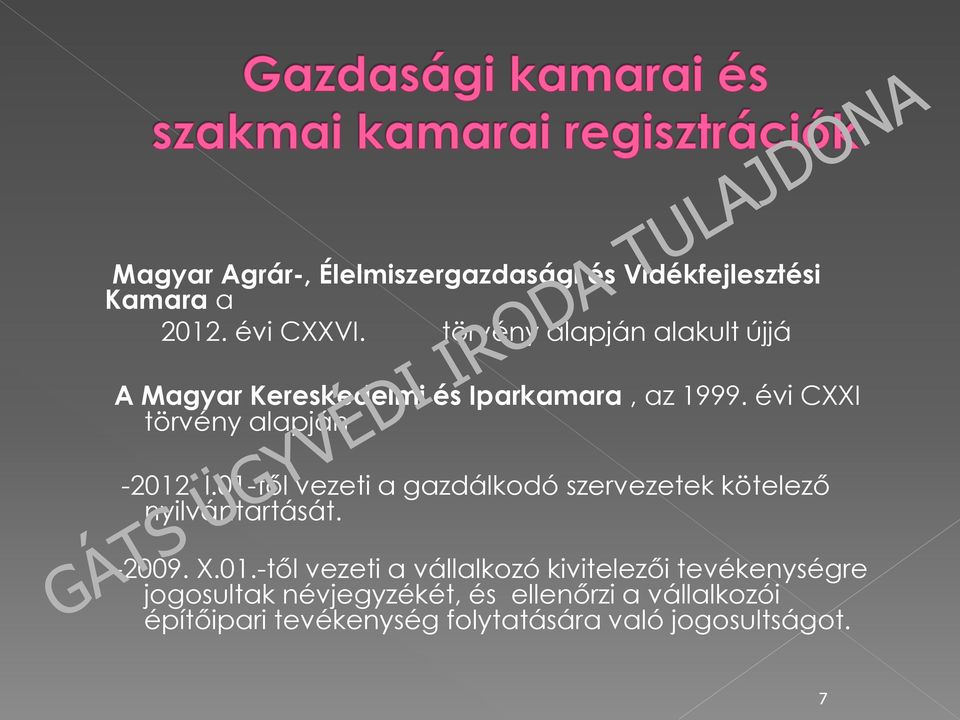 I.01-től vezeti a gazdálkodó szervezetek kötelező nyilvántartását. -2009. X.01.-től vezeti a vállalkozó