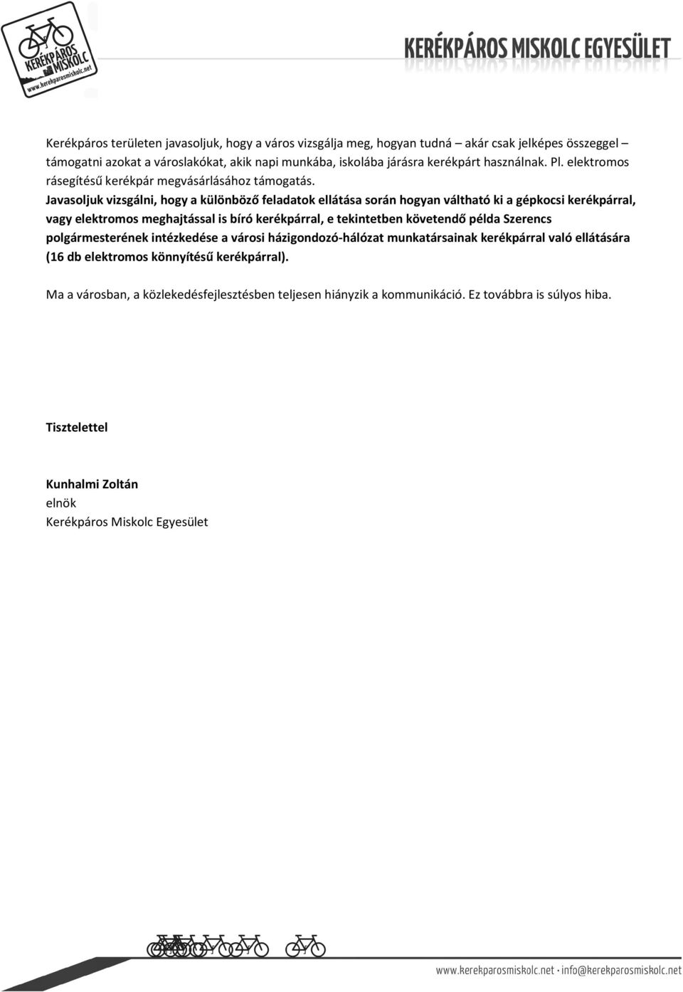 Javasoljuk vizsgálni, hogy a különböző feladatok ellátása során hogyan váltható ki a gépkocsi kerékpárral, vagy elektromos meghajtással is bíró kerékpárral, e tekintetben követendő példa