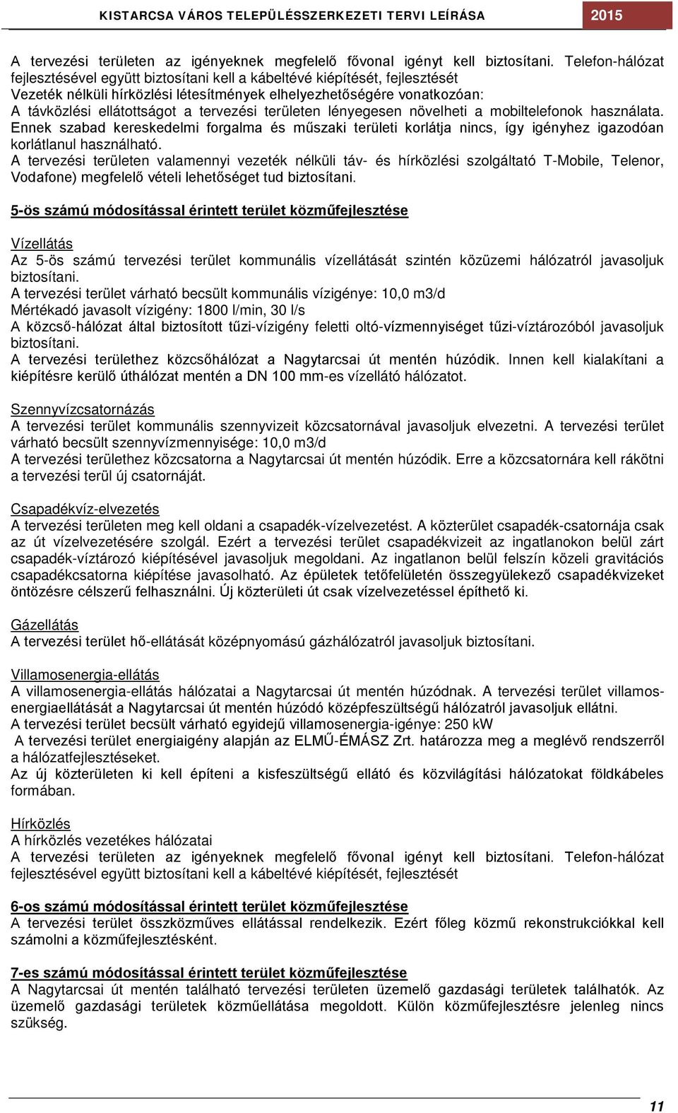 tervezési en lényegesen növelheti a mobiltelefonok használata. Ennek szabad kereskedelmi forgalma és műszaki i korlátja nincs, így igényhez igazodóan korlátlanul használható.