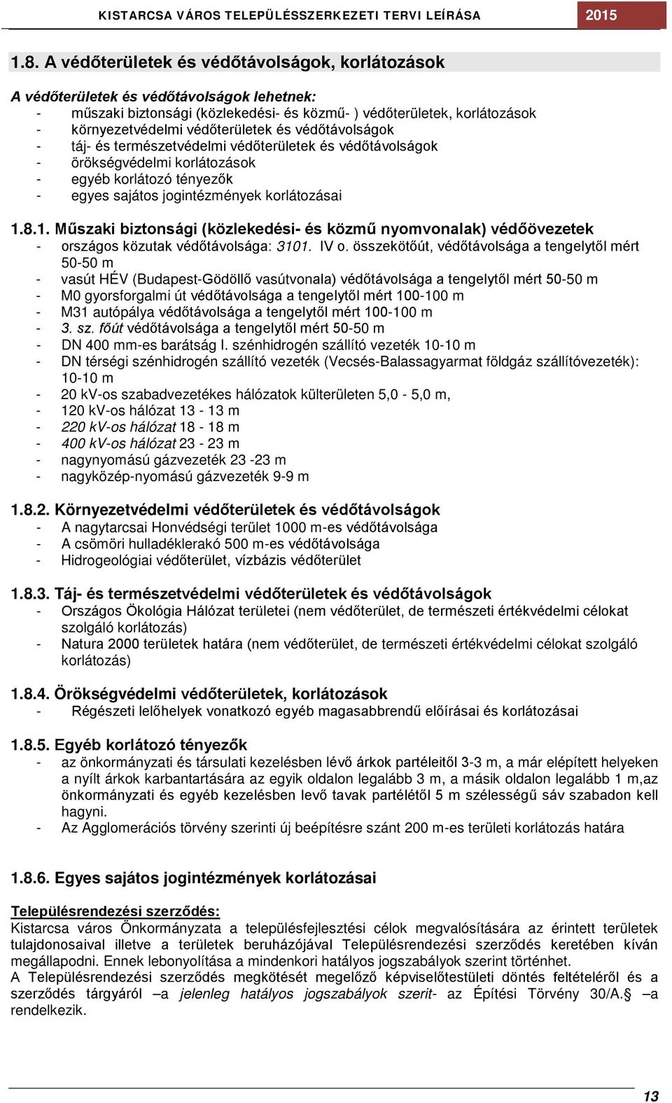 8.1. Műszaki biztonsági (közlekedési- és közmű nyomvonalak) védőövezetek - országos közutak védőtávolsága: 3101. IV o.