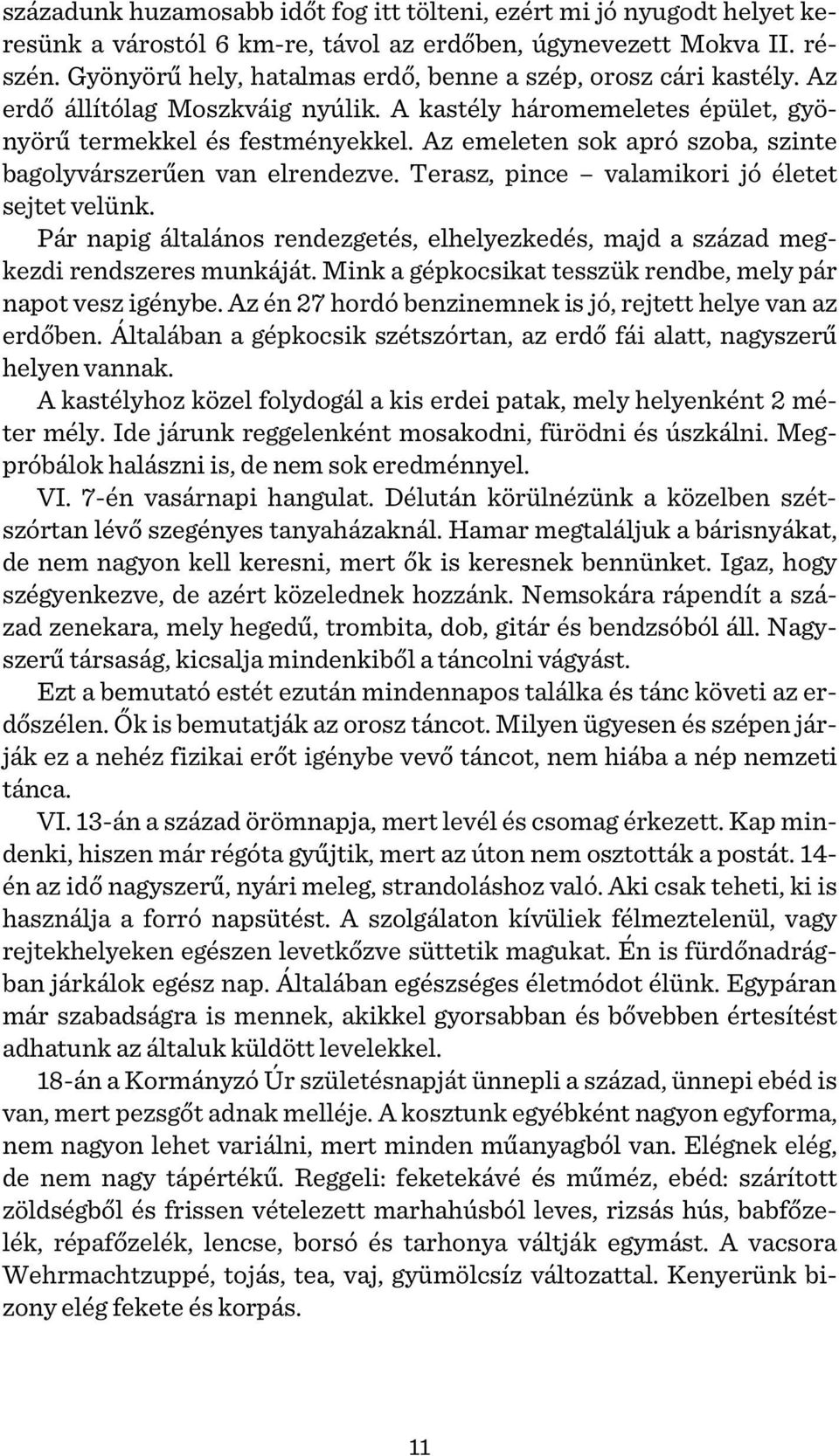 Az emeleten sok apró szoba, szinte bagolyvárszerűen van elrendezve. Terasz, pince valamikori jó életet sejtet velünk.