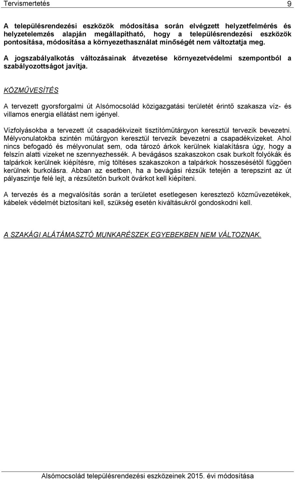 KÖZMŰVSÍTÉS A tervezett gyorsforglmi Alsómocsolád közigzgtási területét érintő szksz víz- és villmos energi ellátást nem igényel.