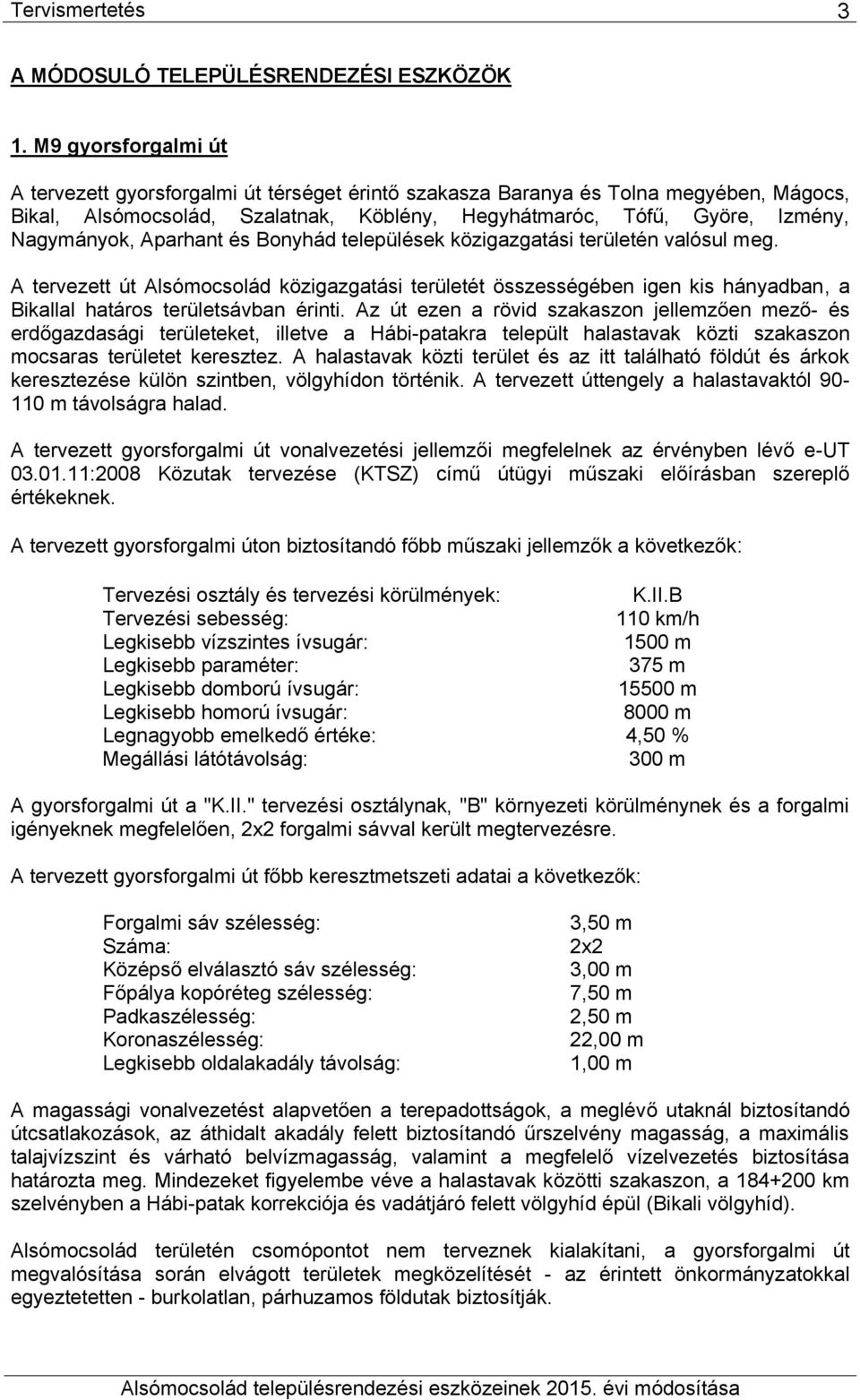 települések közigzgtási területén vlósul meg. A tervezett Alsómocsolád közigzgtási területét összességében igen kis hánydbn, Biklll htáros területsávbn érinti.