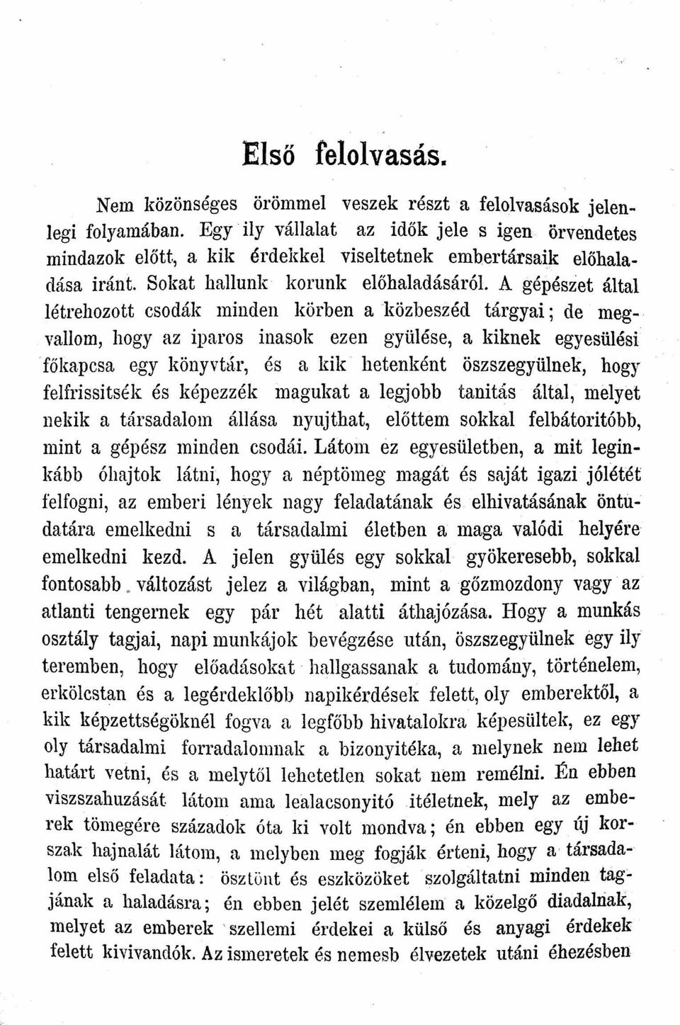 A gépészet által létrehozott csodák minden körben a -közbeszéd tárgyai; de meg- vallom hogy az iparos inasok ezen gyülése a kiknek egyesülési ' főkapcsa egy könyvtár és a kik hetenként öszszegyülnek