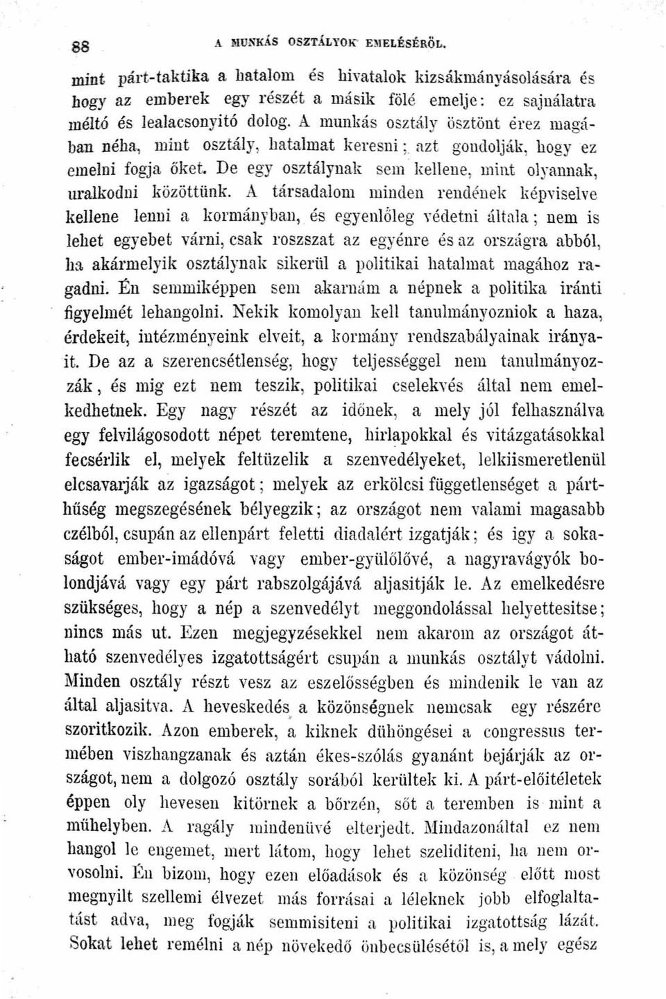 A társadalom minden rendén ek képviselve kellene lenni a kormányban és egyenloleg yédetni általa; nem is lehet egyebet várni csak roszszat az egyénre és az országra abból ba akármelyik osztálynak