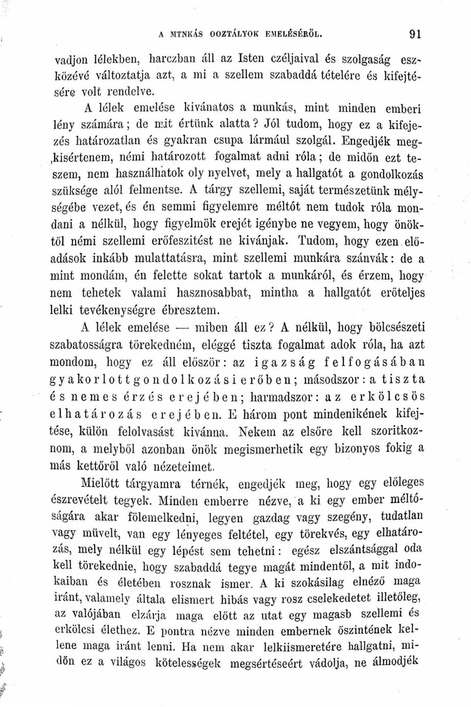 Engedjék meg kisértenem némi határozott fogalmat adni róla; de midőn ezt teszem nem használhatok oly nyelvet mely a hallgatót a gondolkozás szüksége alól felmentse.