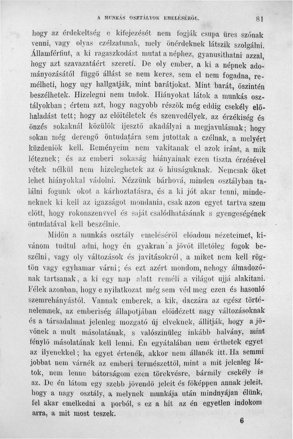 De oly ember a ki a népnek adományozásától függő állást se nem keres sem el nem fogadna remélheti hogy ugy hallgatják mint barátj okat. Mint barát őszintén beszélhetek. Hízelegni nem tudok.