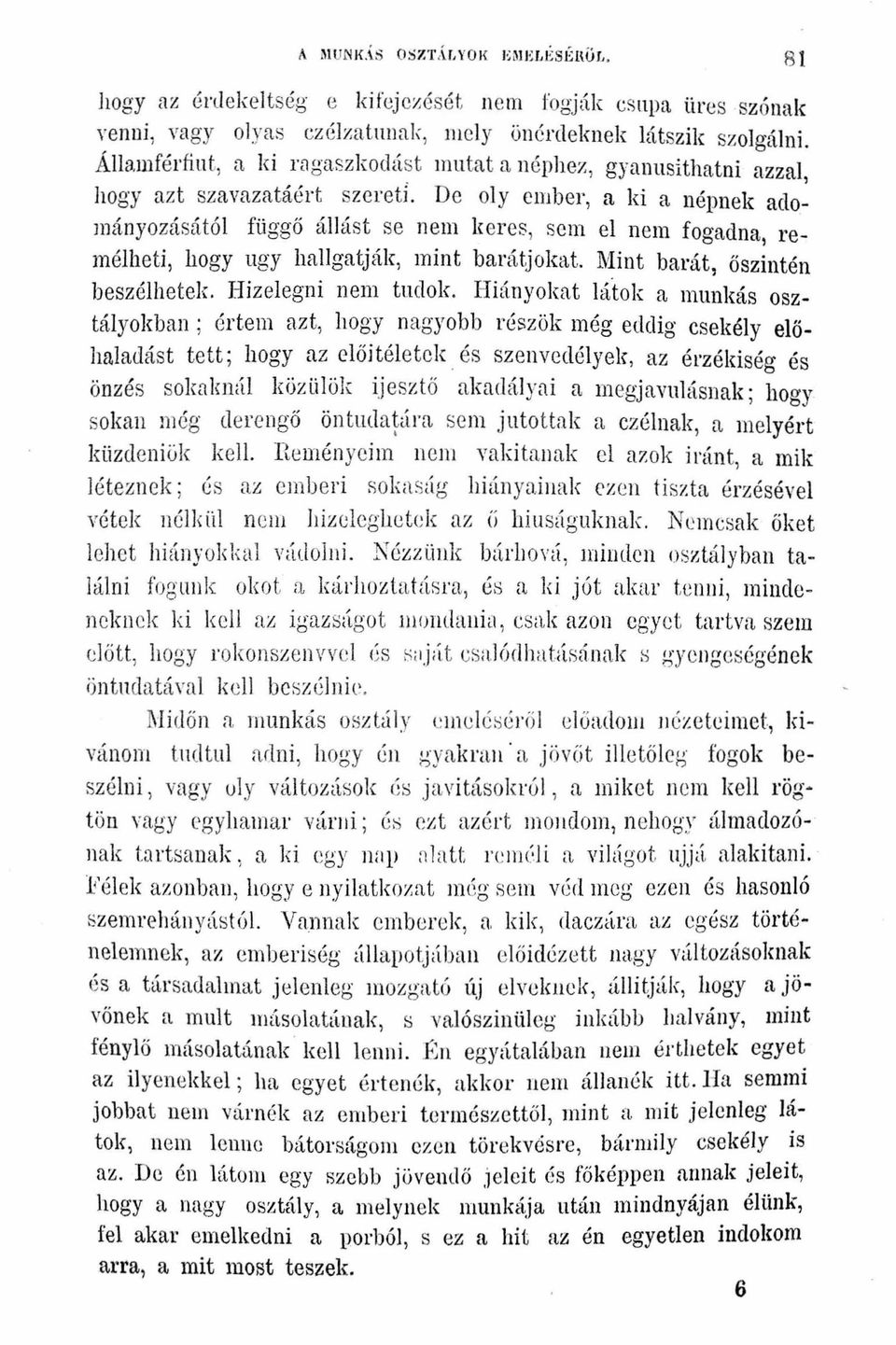 De oly ember a ki a népnek adományozásától függő állást se nem lceres sem el nem fogadna remélheti hogy ugy hallgatják mint barátj okat. Mint barát őszintén beszélhetek. Hízelegni nem tudok.