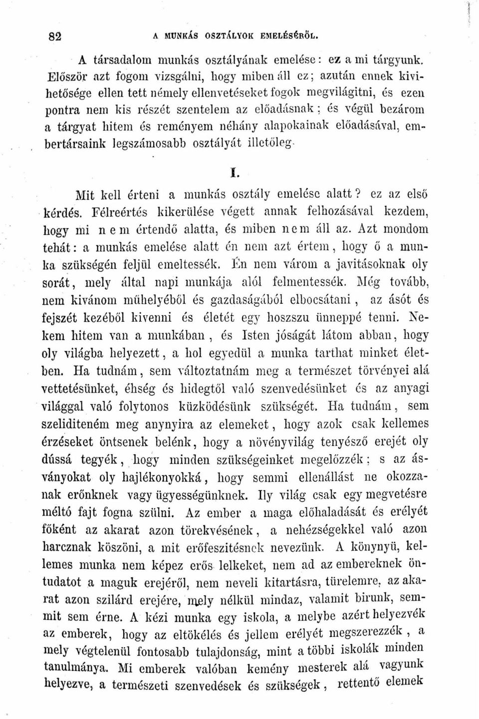 bezárom a tárgyat hitem és reményem néhányalapokainak előadásával em-. bertársaink legszámosabb osztályát illet ő l eg. I. Mit kell érteni a munkás osztály emelése alatt? ez az első. kérdés.