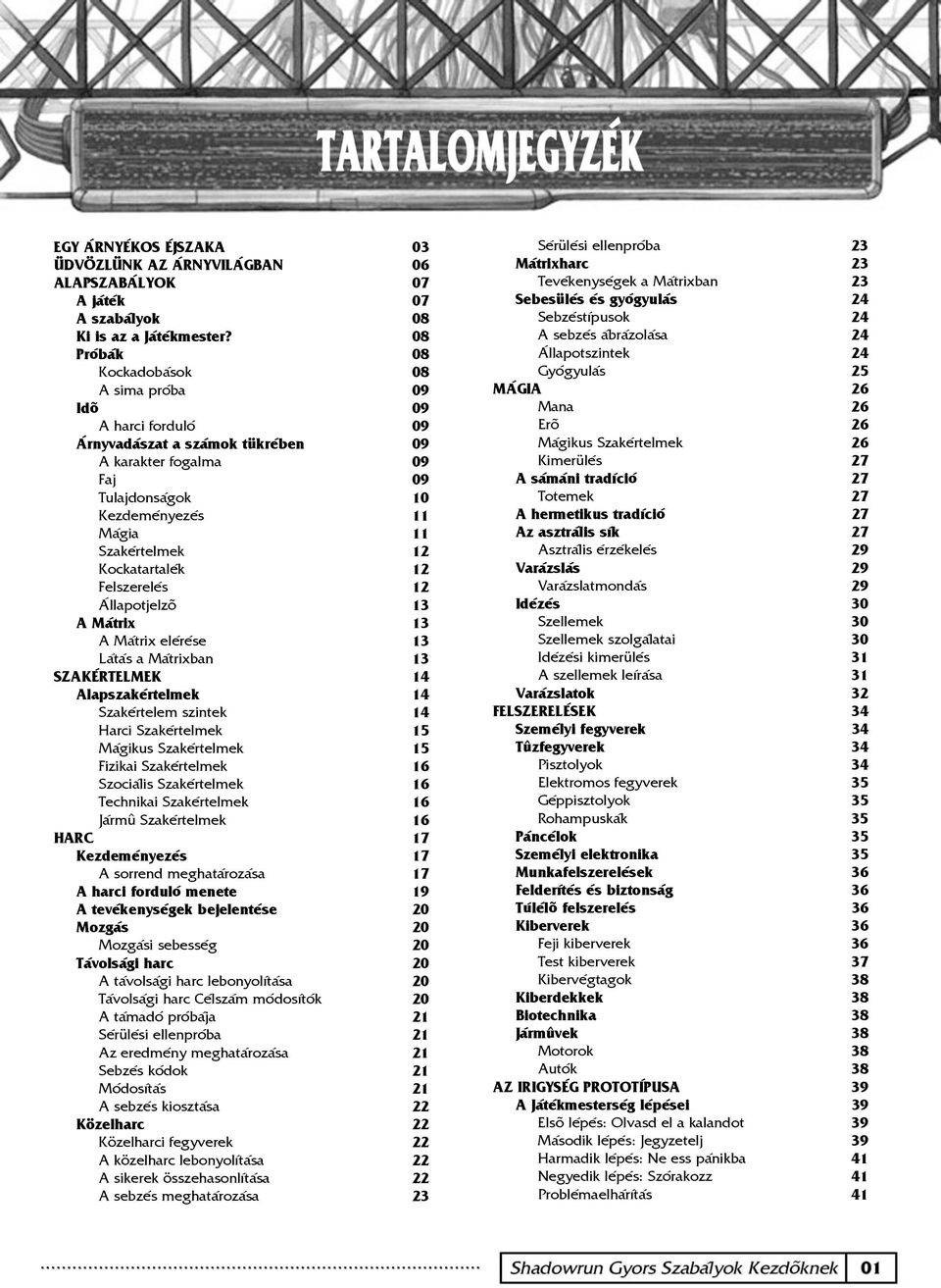 Kockatartalék 12 Felszerelés 12 Állapotjelzõ 13 A Mátrix 13 A Mátrix elérése 13 Látás a Mátrixban 13 SZAKÉRTELMEK 14 Alapszakértelmek 14 Szakértelem szintek 14 Harci Szakértelmek 15 Mágikus