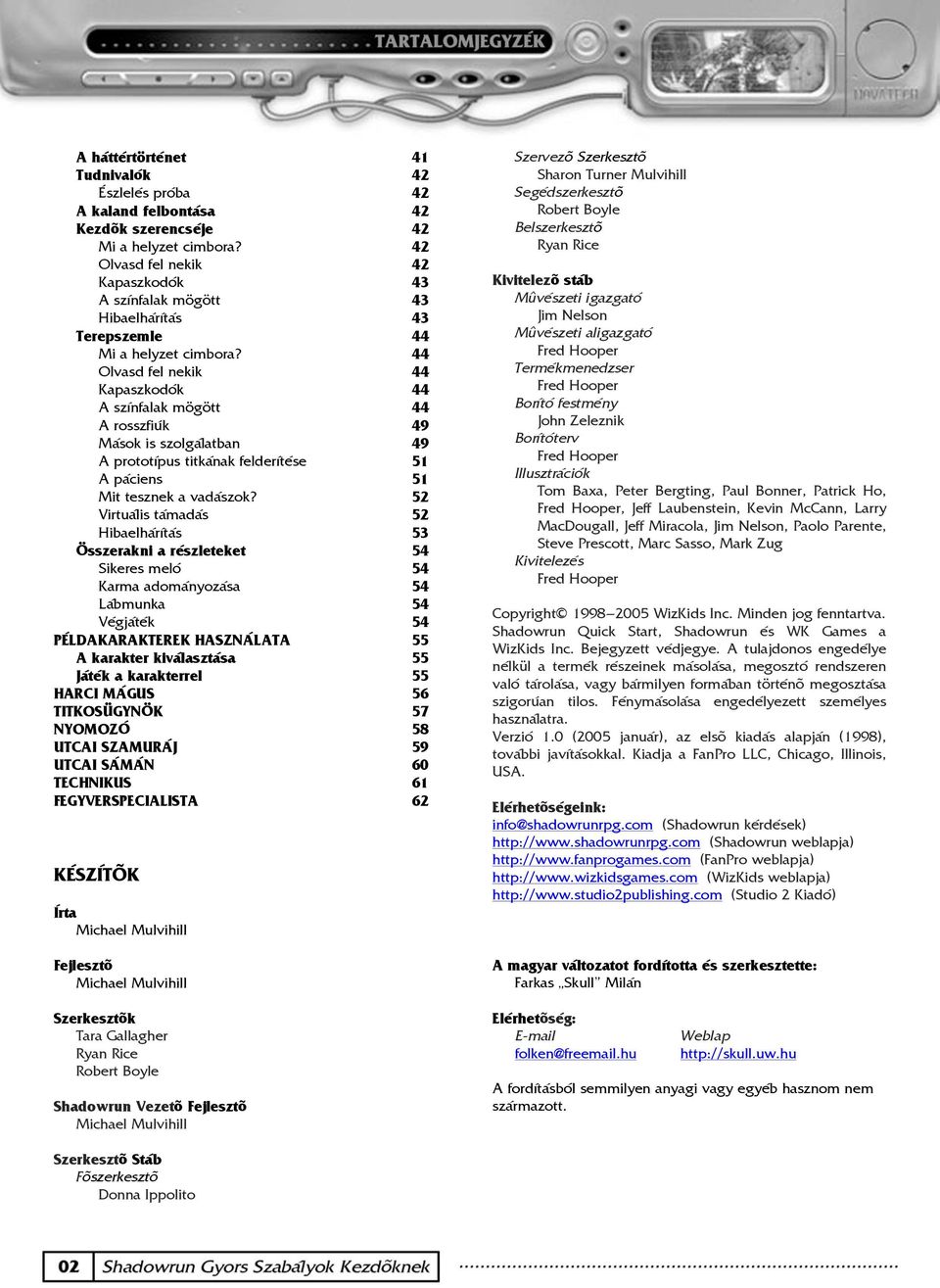 44 Olvasd fel nekik 44 Kapaszkodók 44 A színfalak mögött 44 A rosszfiúk 49 Mások is szolgálatban 49 A prototípus titkának felderítése 51 A páciens 51 Mit tesznek a vadászok?