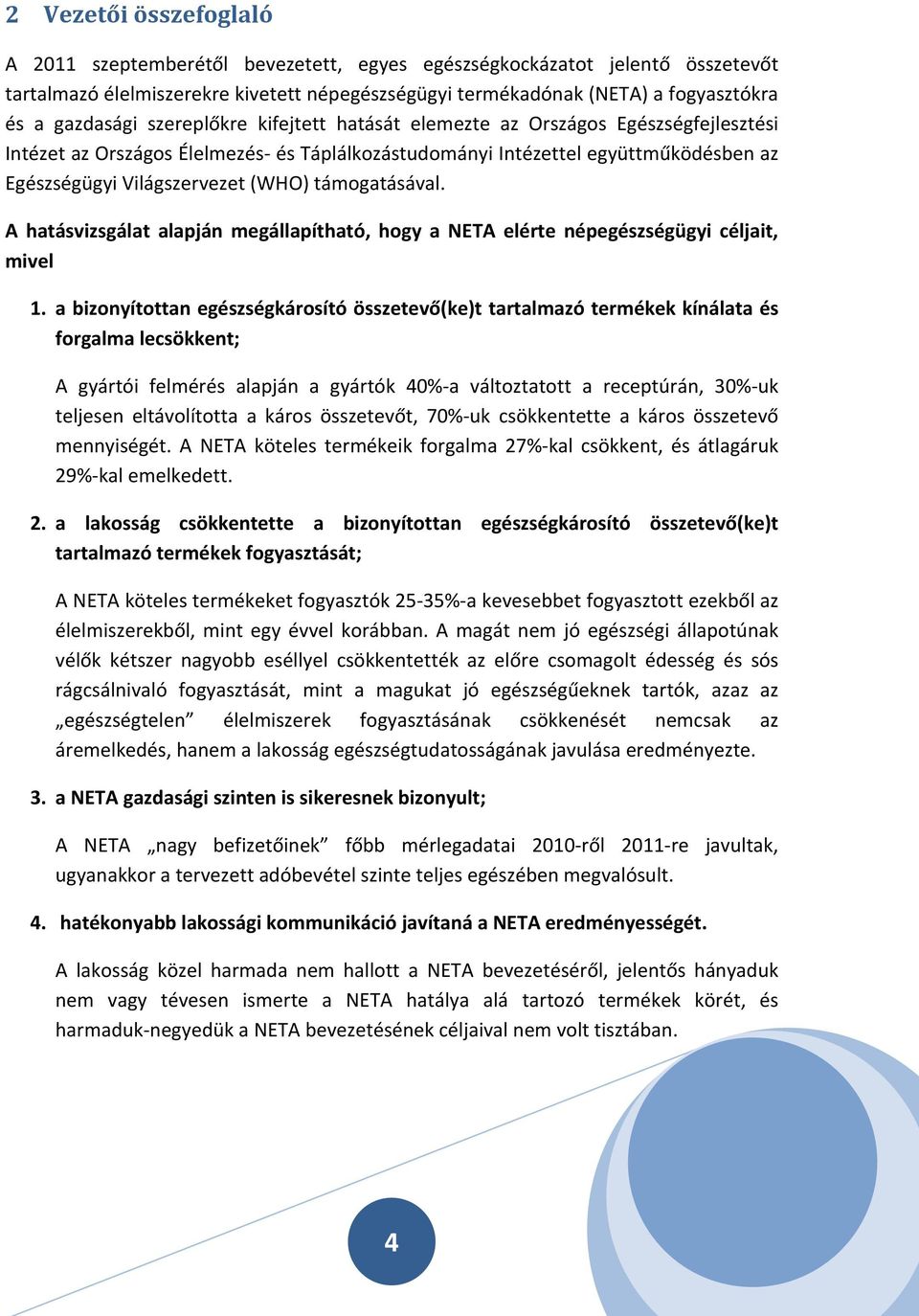 támogatásával. A hatásvizsgálat alapján megállapítható, hogy a NETA elérte népegészségügyi céljait, mivel 1.