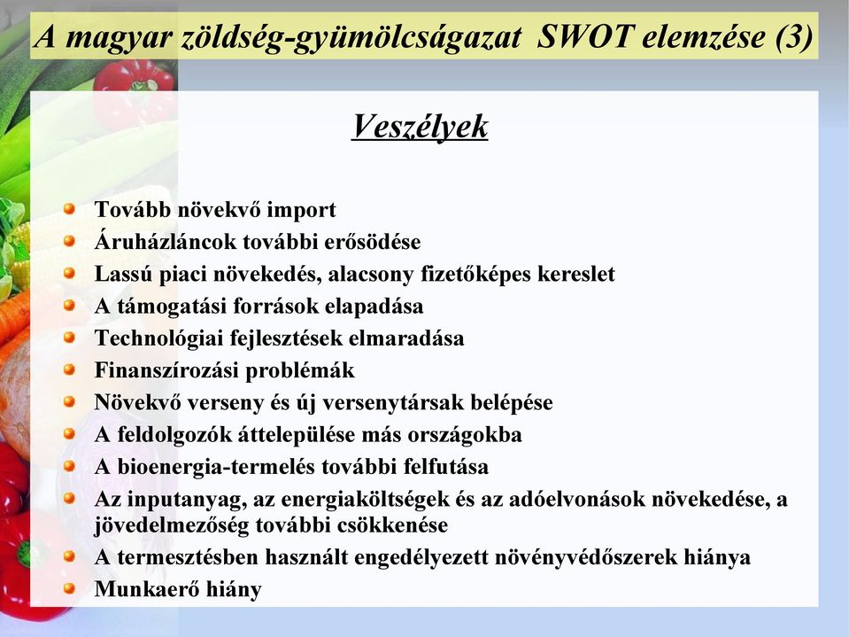 és új versenytársak belépése A feldolgozók áttelepülése más országokba A bioenergia-termelés további felfutása Az inputanyag, az