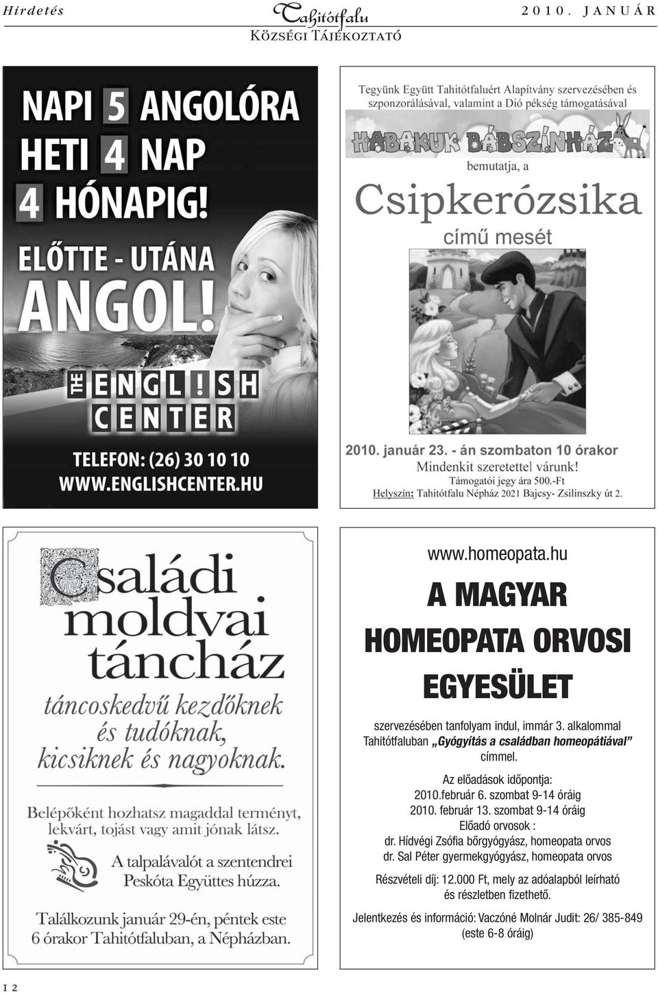 február 13. szombat 9-14 óráig Elôadó orvosok : dr. Hídvégi Zsófia bôrgyógyász, homeopata orvos dr.