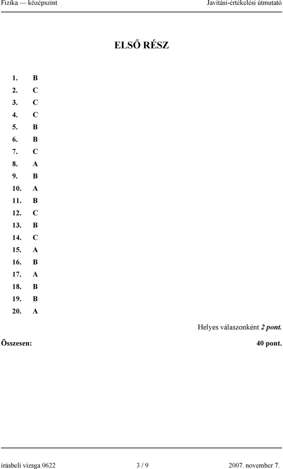 B 17. A 18. B 19. B 20. A Helyes válaszonként.