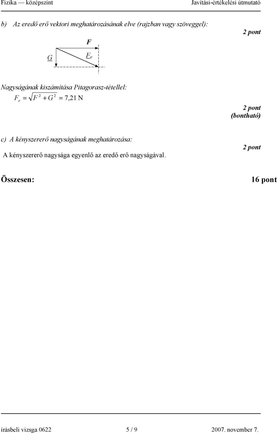 c) A kényszererő nagyságának meghatározása: A kényszererő nagysága egyenlő