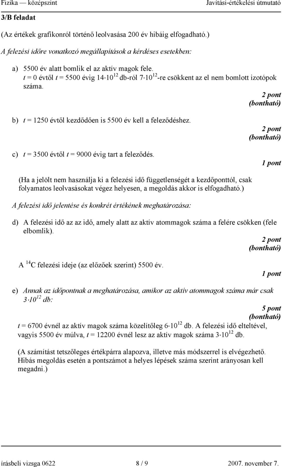 c) t = 3500 évtől t = 9000 évig tart a feleződés.