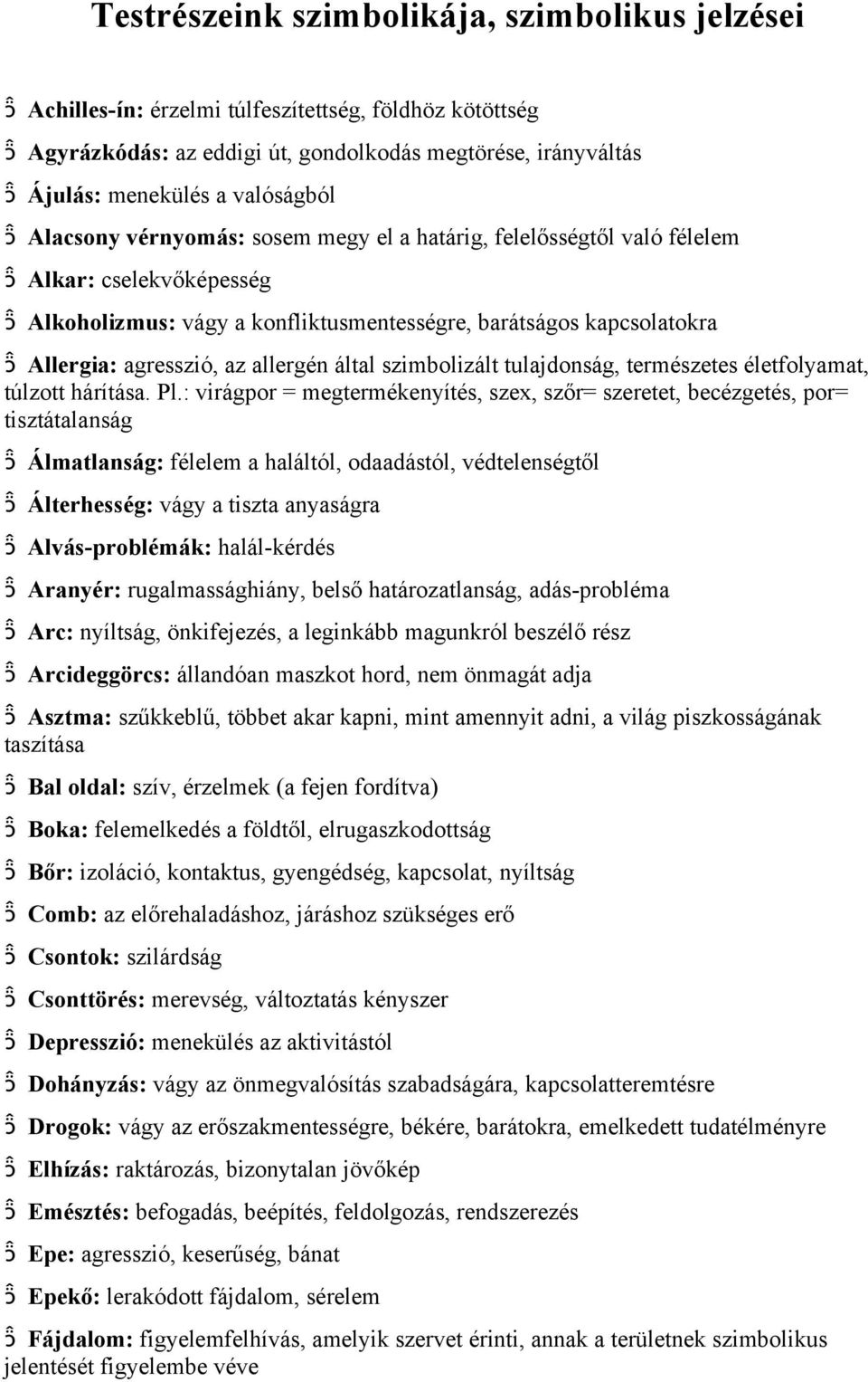 által szimbolizált tulajdonság, természetes életfolyamat, túlzott hárítása. Pl.