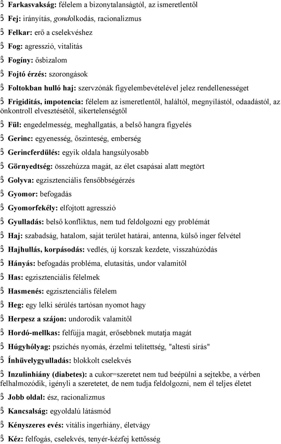 sikertelenségtől Fül: engedelmesség, meghallgatás, a belső hangra figyelés Gerinc: egyenesség, őszinteség, emberség Gerincferdülés: egyik oldala hangsúlyosabb Görnyedtség: összehúzza magát, az élet