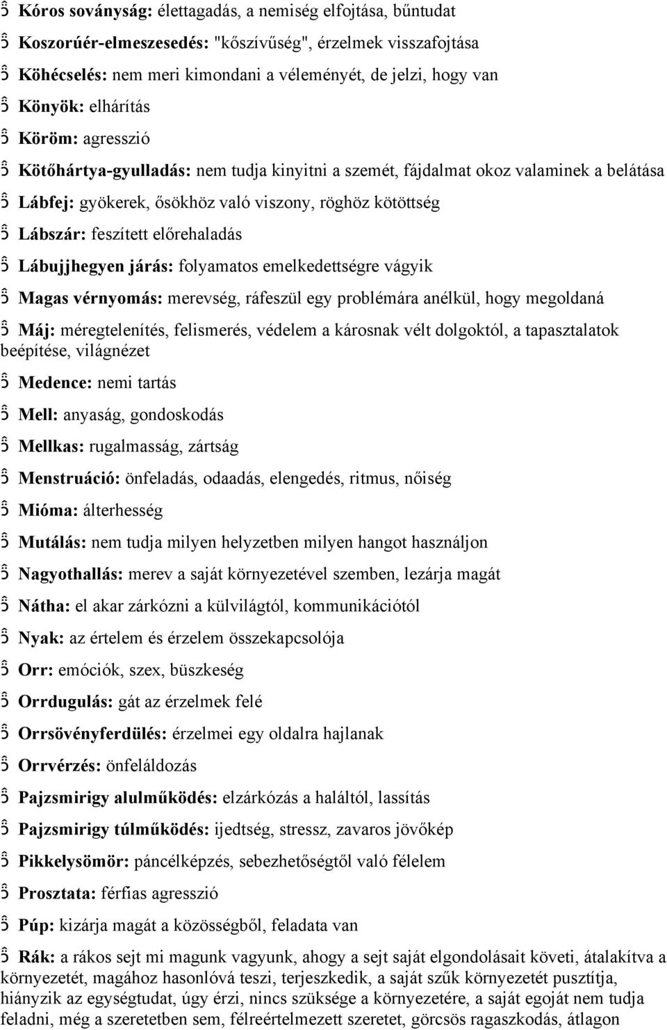 előrehaladás Lábujjhegyen járás: folyamatos emelkedettségre vágyik Magas vérnyomás: merevség, ráfeszül egy problémára anélkül, hogy megoldaná Máj: méregtelenítés, felismerés, védelem a károsnak vélt