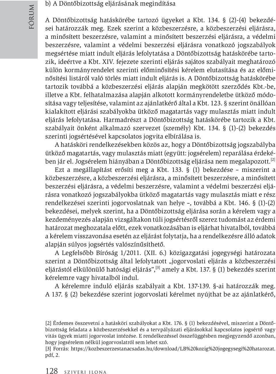 vonatkozó jogszabályok megsértése miatt indult eljárás lefolytatása a Döntőbizottság hatáskörébe tartozik, ideértve a Kbt. XIV.