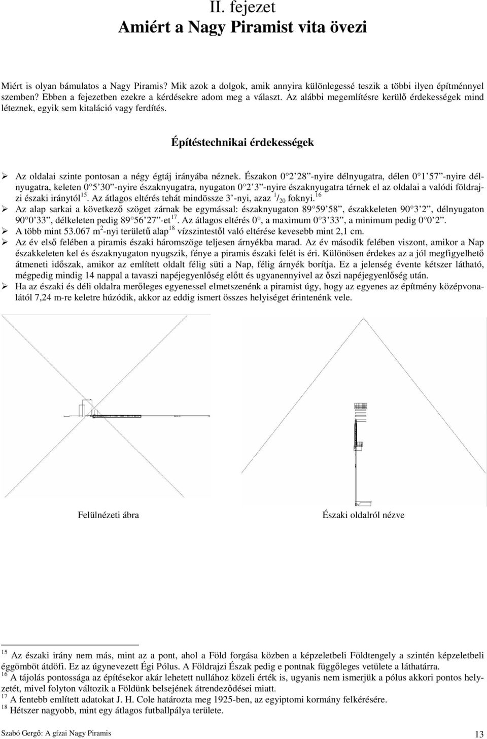 Építéstechnikai érdekességek Az oldalai szinte pontosan a négy égtáj irányába néznek.