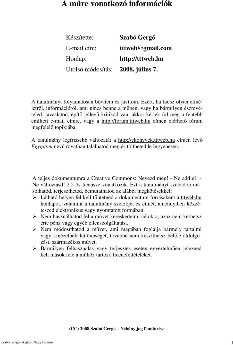 vagy a http://forum.tttweb.hu címen elérhetı fórum megfelelı topikjába. A tanulmány legfrissebb változatát a http://ekonyvek.tttweb.hu címen lévı Egyiptom nevő rovatban találhatod meg és töltheted le ingyenesen.