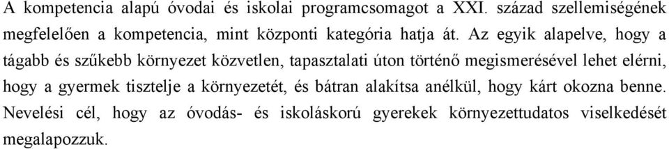 Az egyik alapelve, hogy a tágabb és szűkebb környezet közvetlen, tapasztalati úton történő megismerésével lehet